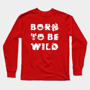 Born to be wild Long Sleeve T-Shirt